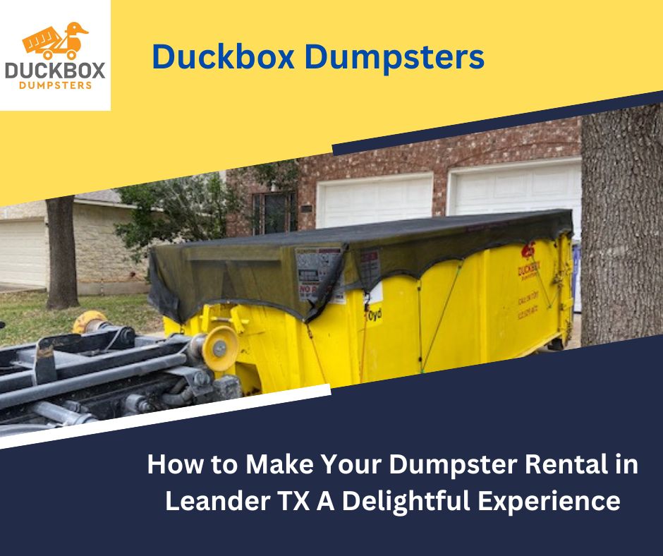 How to Make Your Dumpster Rental in Leander TX A Delightful Experience