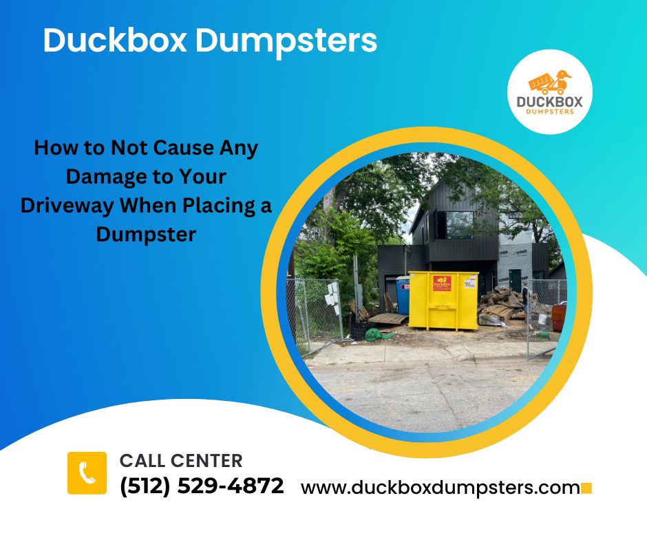 How to Not Cause Any Damage to Your Driveway When Placing a Dumpster