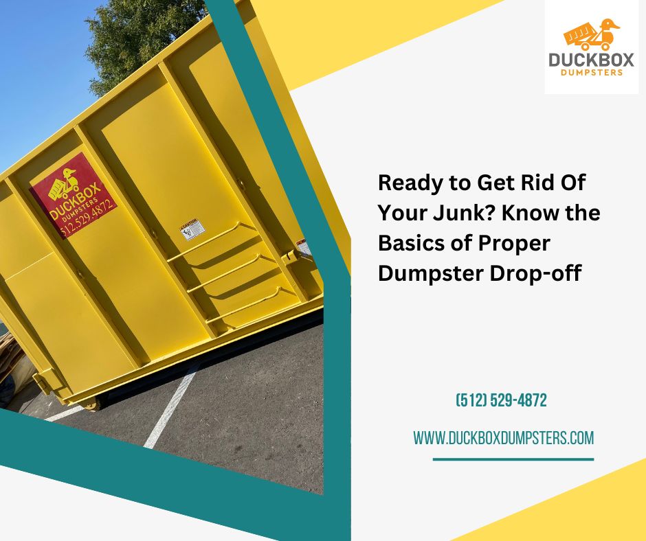 Ready to Get Rid Of Your Junk? Know the Dumpster Drop-off Basics
