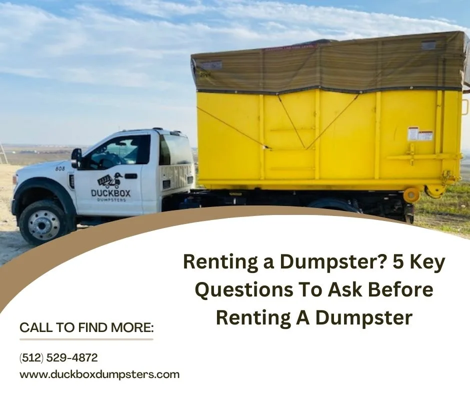 Renting a Dumpster? 5 Key Questions To Ask Before Renting A Dumpster